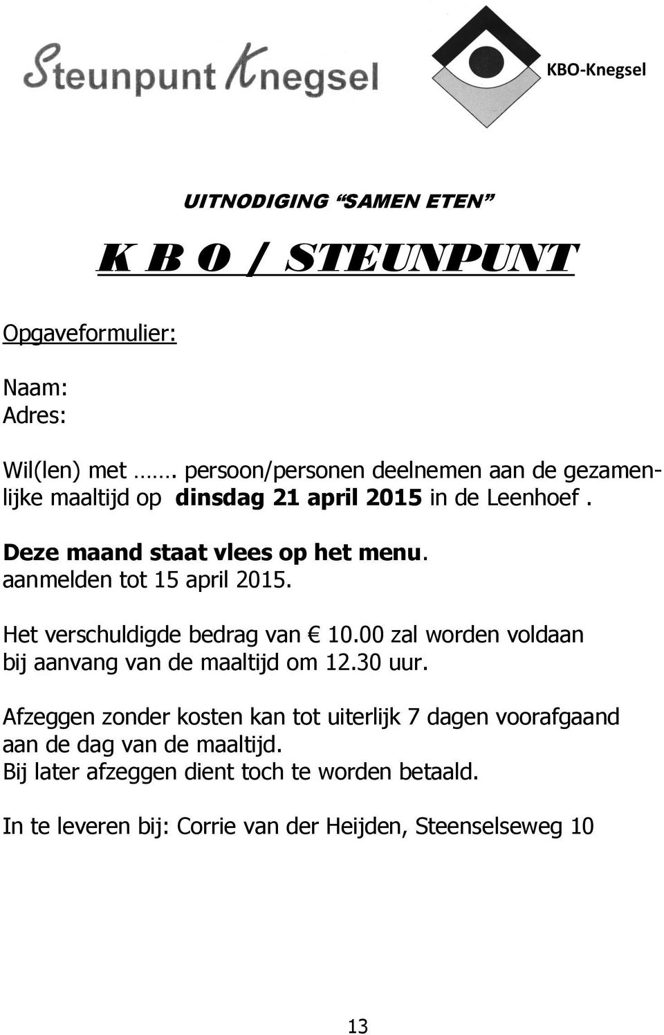 aanmelden tot 15 april 2015. Het verschuldigde bedrag van 10.00 zal worden voldaan bij aanvang van de maaltijd om 12.30 uur.