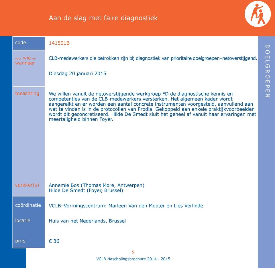 Het algemeen kader wordt aangereikt en er worden een aantal concrete instrumenten voorgesteld, aanvullend aan wat te vinden is in de protocollen van Prodia.