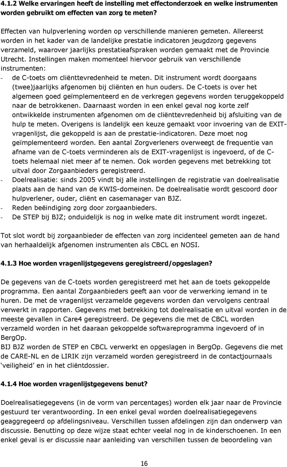 Instellingen maken momenteel hiervoor gebruik van verschillende instrumenten: - de C-toets om cliënttevredenheid te meten.