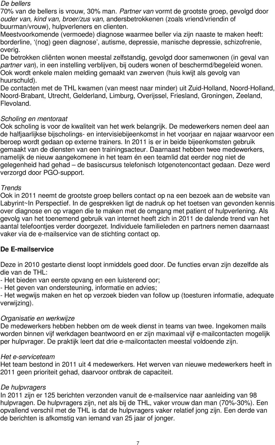 Meestvoorkomende (vermoede) diagnose waarmee beller via zijn naaste te maken heeft: borderline, (nog) geen diagnose, autisme, depressie, manische depressie, schizofrenie, overig.