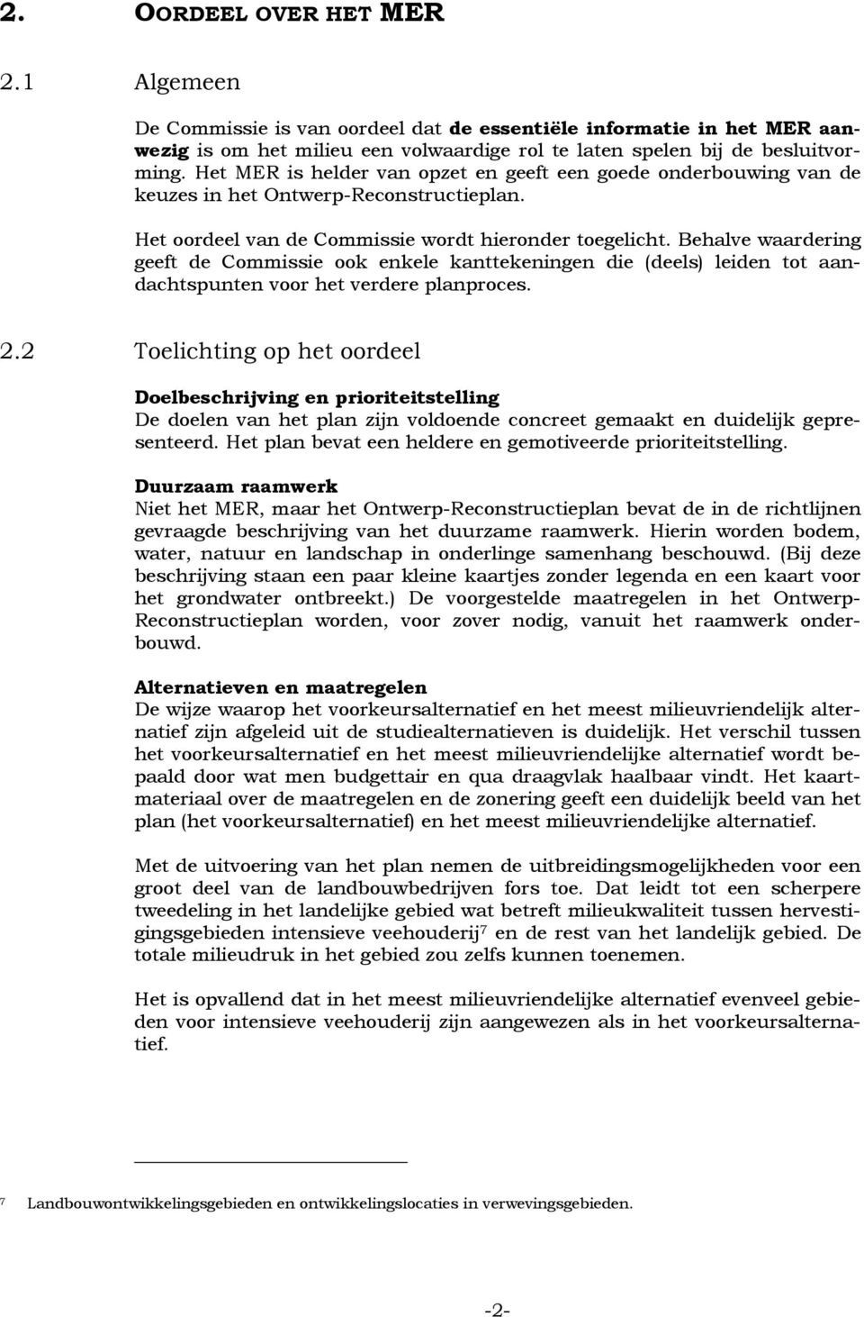 Behalve waardering geeft de Commissie ook enkele kanttekeningen die (deels) leiden tot aandachtspunten voor het verdere planproces. 2.