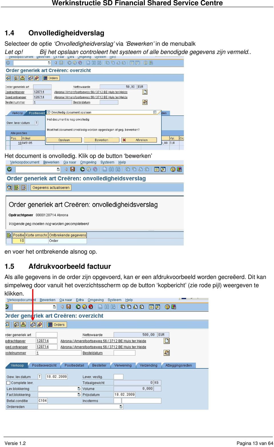 Klik op de button bewerken en voer het ontbrekende alsnog op. 1.