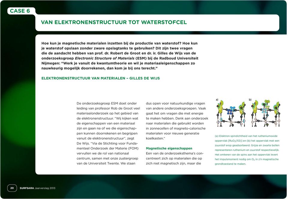 Gilles de Wijs van de onderzoeksgroep Electronic Structure of Materials (ESM) bij de Radboud Universiteit Nijmegen: Werk je vanuit de kwantumtheorie en wil je materiaaleigenschappen zo nauwkeurig