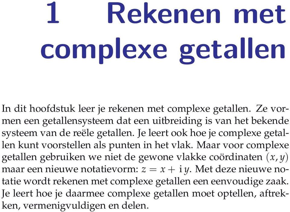 Je leert ook hoe je complexe getallen kunt voorstellen als punten in het vlak.