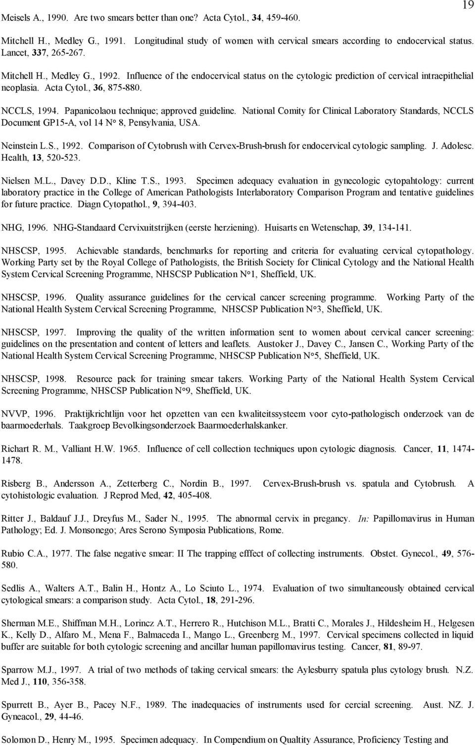 Papanicolaou technique; approved guideline. National Comity for Clinical Laboratory Standards, NCCLS Document GP15-A, vol 14 N 8, Pensylvania, USA. Neinstein L.S., 1992.