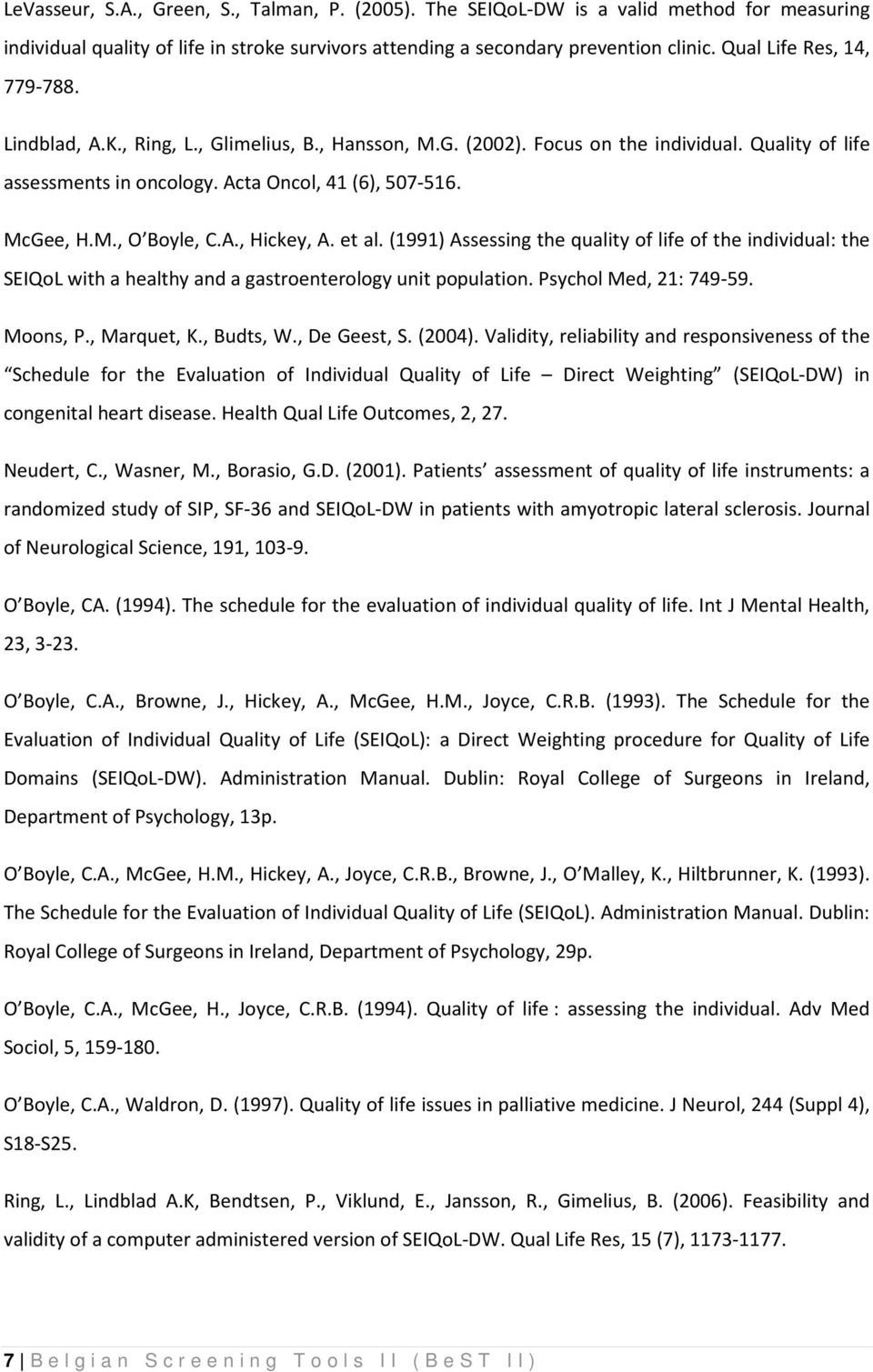 A., Hickey, A. et al. (1991) Assessing the quality of life of the individual: the SEIQoL with a healthy and a gastroenterology unit population. Psychol Med, 21: 749-59. Moons, P., Marquet, K.