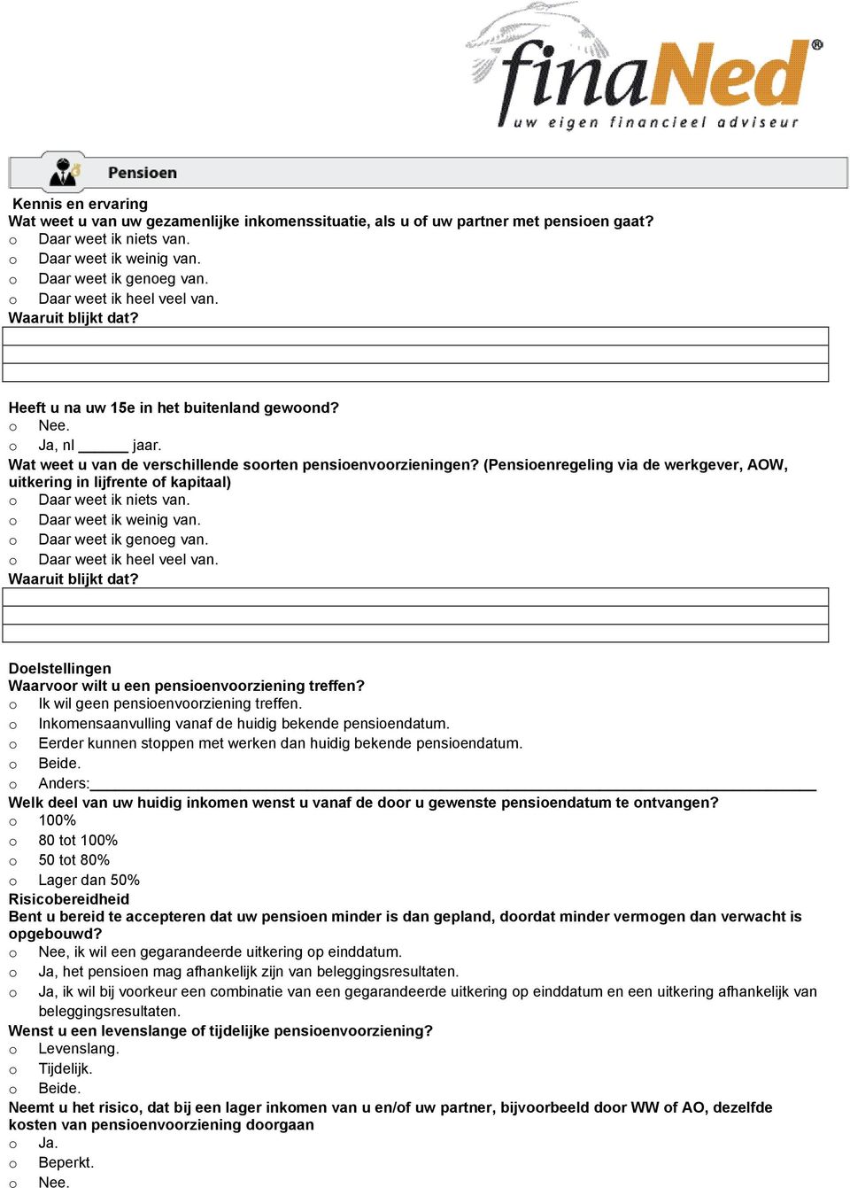 (Pensioenregeling via de werkgever, AOW, uitkering in lijfrente of kapitaal) Doelstellingen Waarvoor wilt u een pensioenvoorziening treffen? o Ik wil geen pensioenvoorziening treffen.