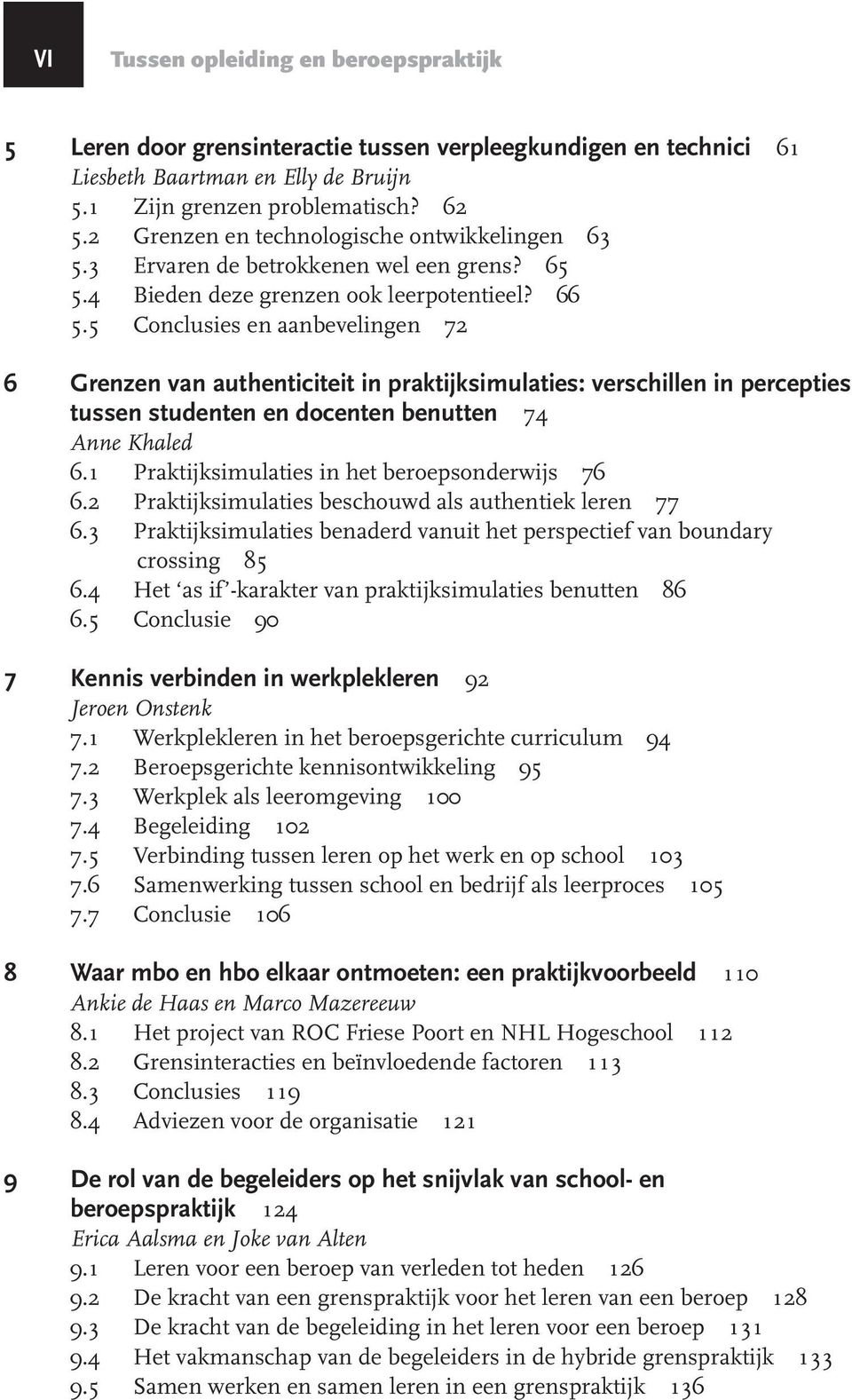 5 Conclusies en aanbevelingen 72 6 Grenzen van authenticiteit in praktijksimulaties: verschillen in percepties tussen studenten en docenten benutten 74 Anne Khaled 6.