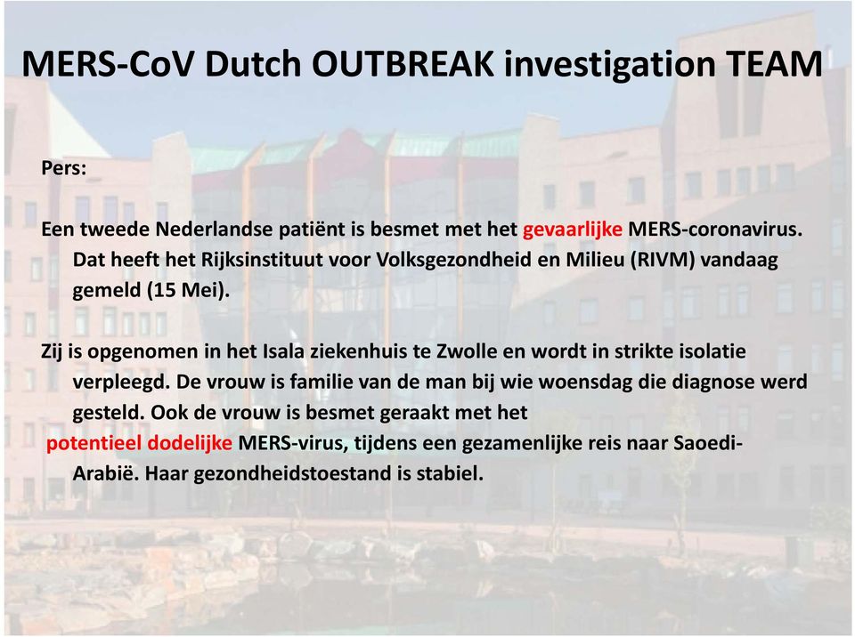 Zij is opgenomen in het Isala ziekenhuis te Zwolle en wordt in strikte isolatie verpleegd.