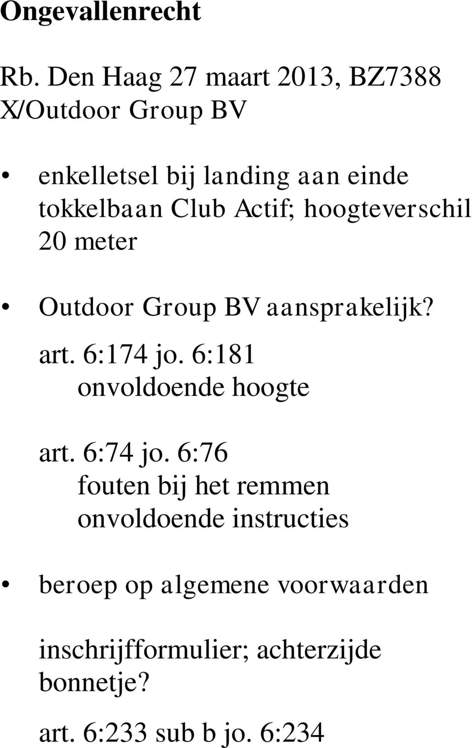 Club Actif; hoogteverschil 20 meter Outdoor Group BV aansprakelijk? art. 6:174 jo.