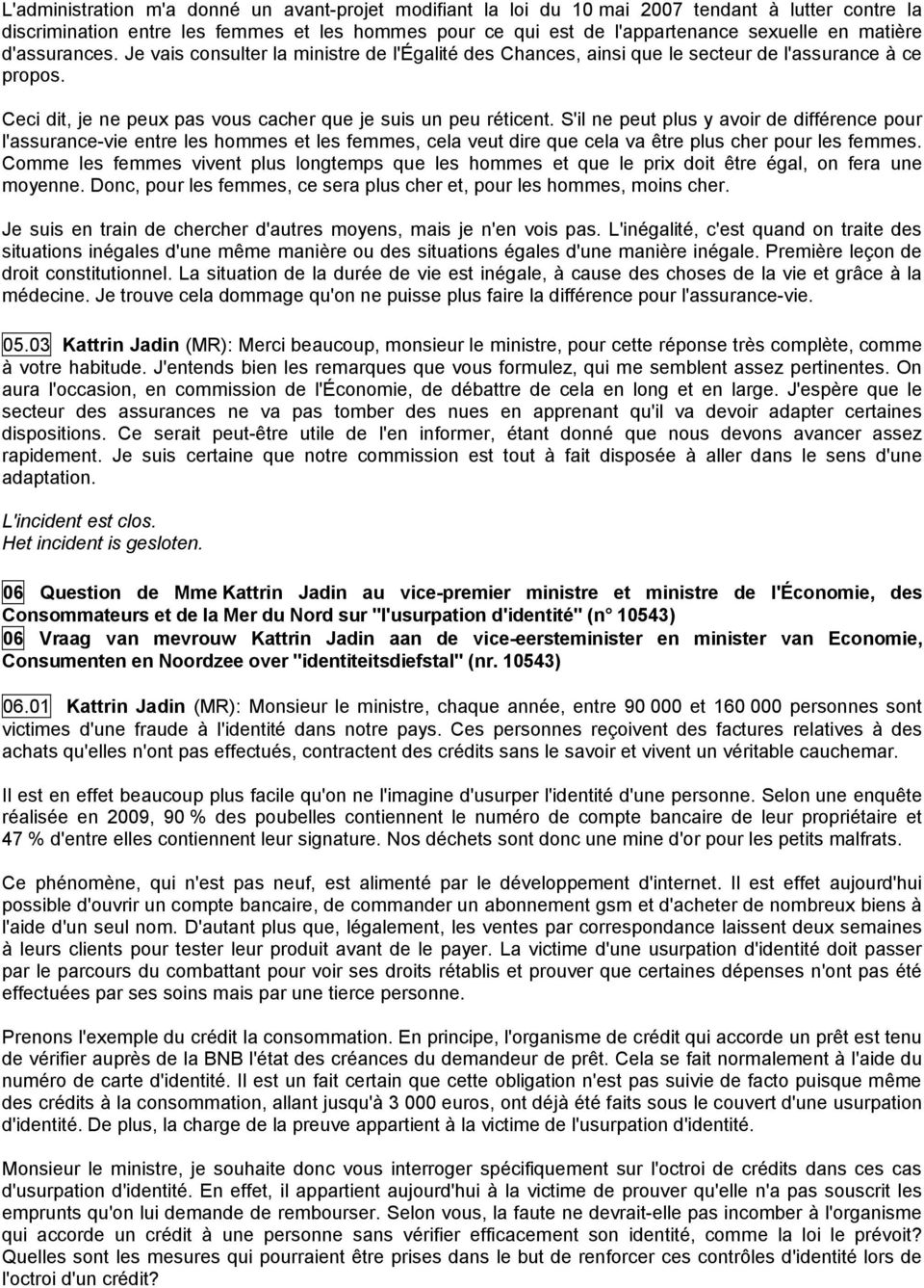 S'il ne peut plus y avoir de différence pour l'assurance-vie entre les hommes et les femmes, cela veut dire que cela va être plus cher pour les femmes.