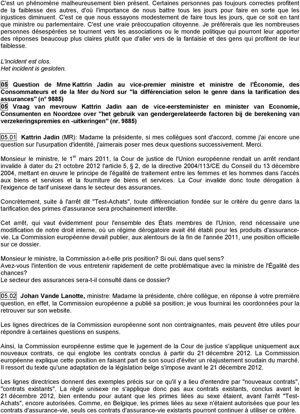 C'est ce que nous essayons modestement de faire tous les jours, que ce soit en tant que ministre ou parlementaire. C'est une vraie préoccupation citoyenne.