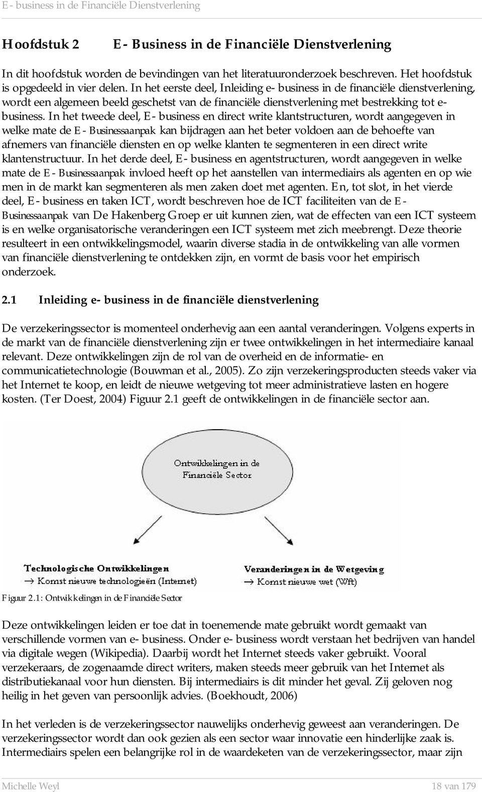 In het tweede deel, E- business en direct write klantstructuren, wordt aangegeven in welke mate de E- Businessaanpak kan bijdragen aan het beter voldoen aan de behoefte van afnemers van financiële