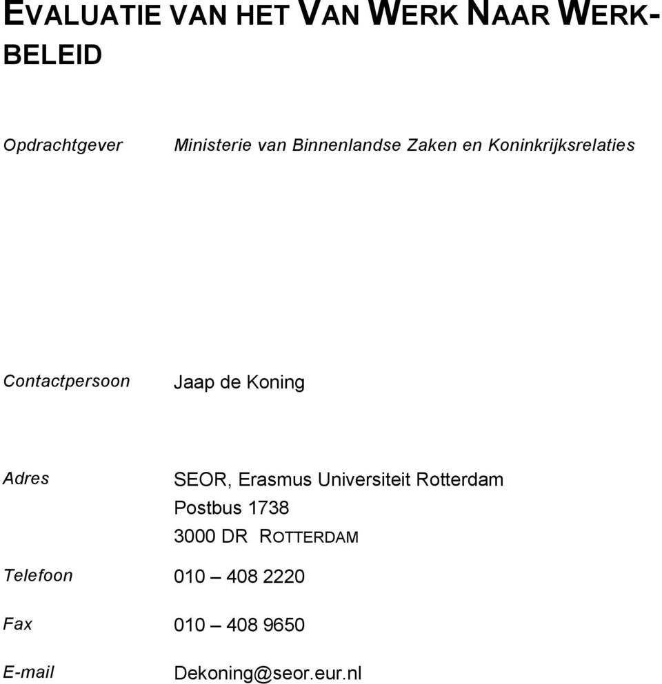 Koning Adres SEOR, Erasmus Universiteit Rotterdam Postbus 1738 3000 DR