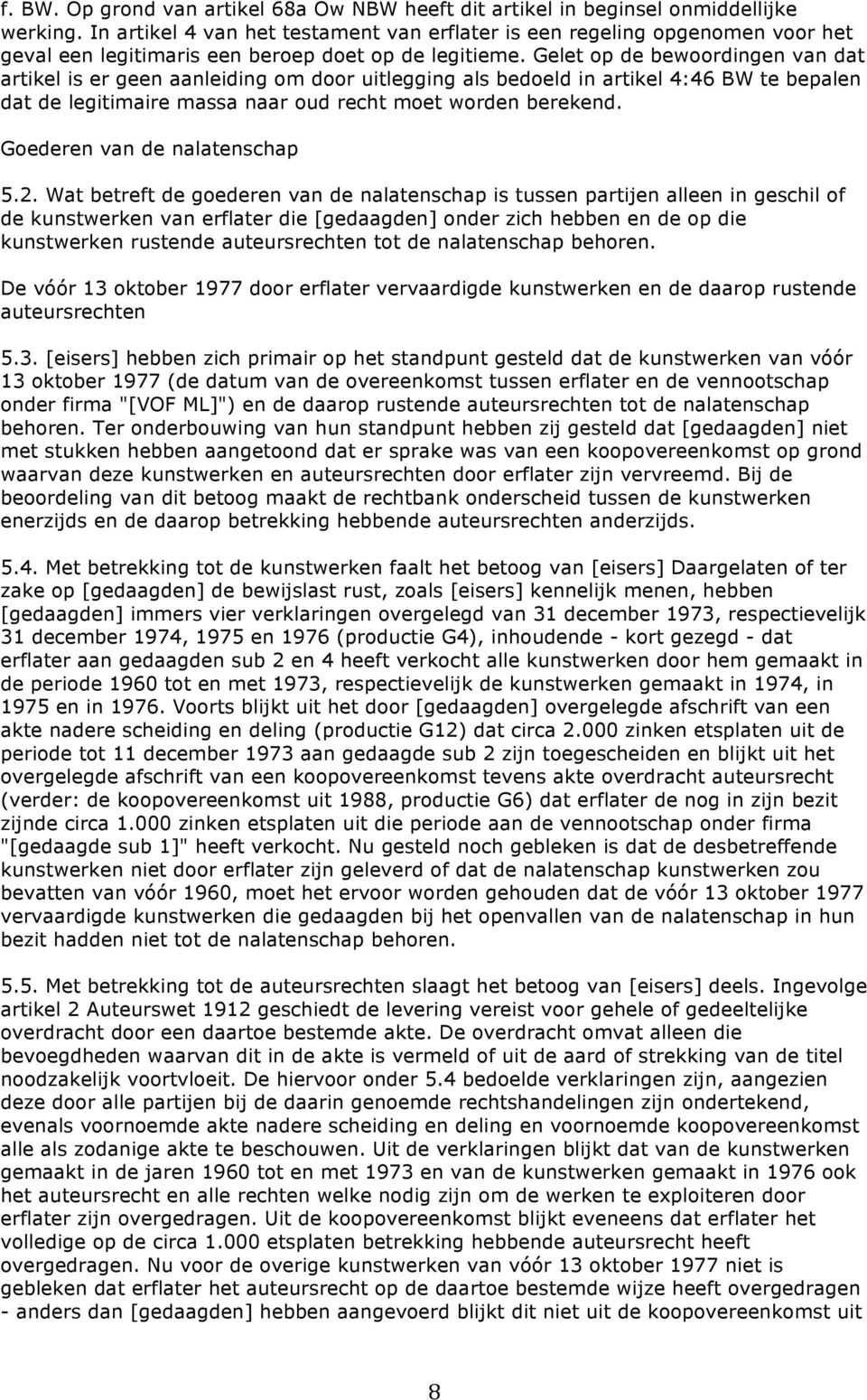 Gelet op de bewoordingen van dat artikel is er geen aanleiding om door uitlegging als bedoeld in artikel 4:46 BW te bepalen dat de legitimaire massa naar oud recht moet worden berekend.