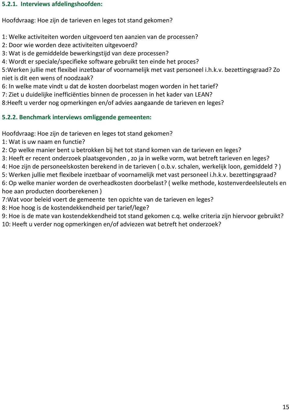 5:Werken jullie met flexibel inzetbaar of voornamelijk met vast personeel i.h.k.v. bezettingsgraad? Zo niet is dit een wens of noodzaak?