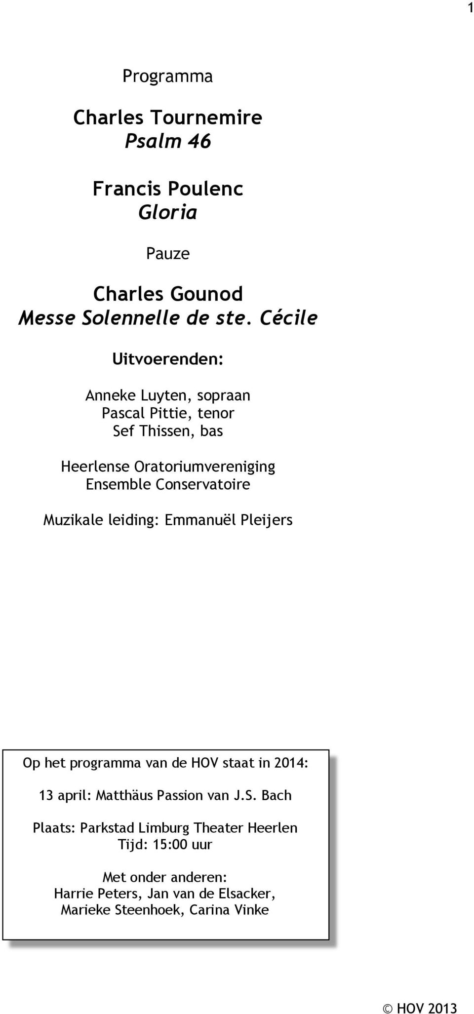 Conservatoire Muzikale leiding: Emmanuël Pleijers Op het programma van de HOV staat in 2014: 13 april: Matthäus Passion van J.