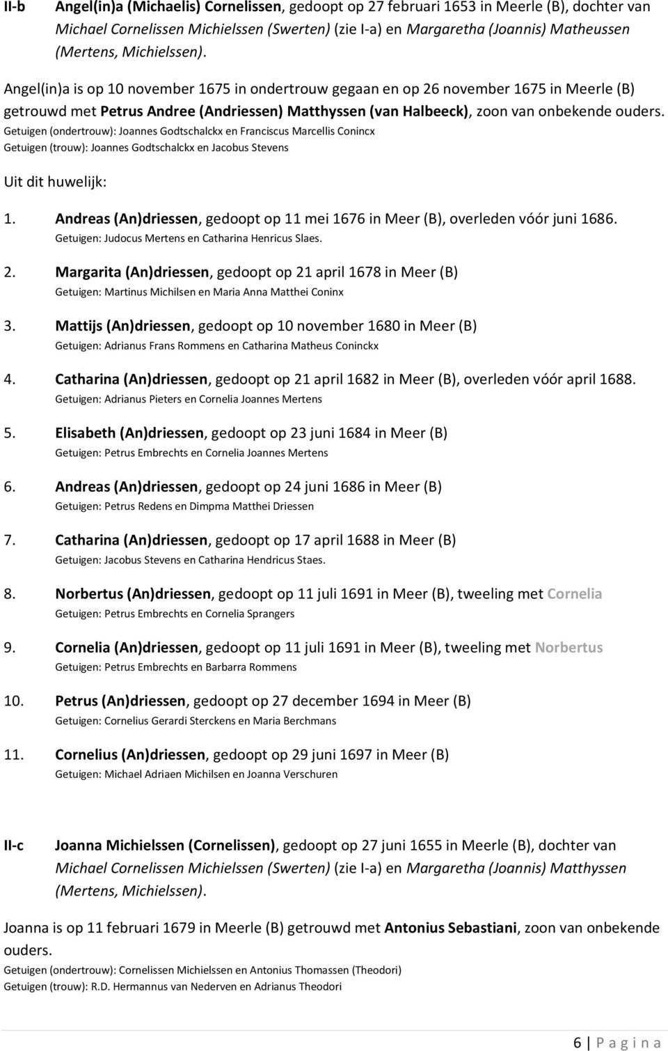 Getuigen (ondertrouw): Joannes Godtschalckx en Franciscus Marcellis Conincx Getuigen (trouw): Joannes Godtschalckx en Jacobus Stevens 1.