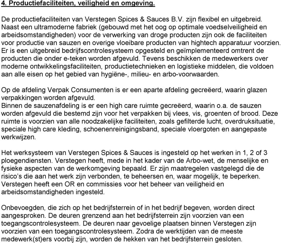 en overige vloeibare producten van hightech apparatuur voorzien. Er is een uitgebreid bedrijfscontrolesysteem opgesteld en geïmplementeerd omtrent de producten die onder e-teken worden afgevuld.