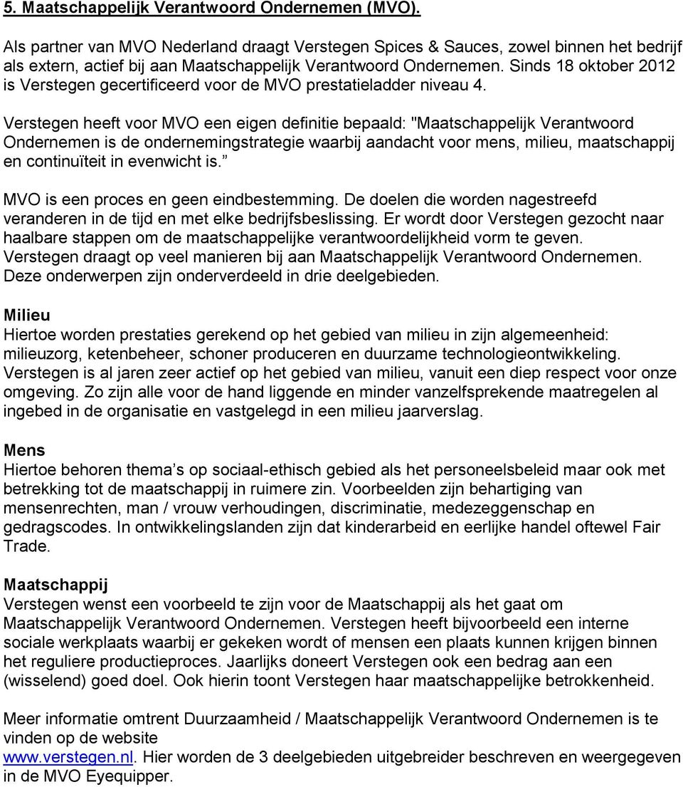 Sinds 18 oktober 2012 is Verstegen gecertificeerd voor de MVO prestatieladder niveau 4.