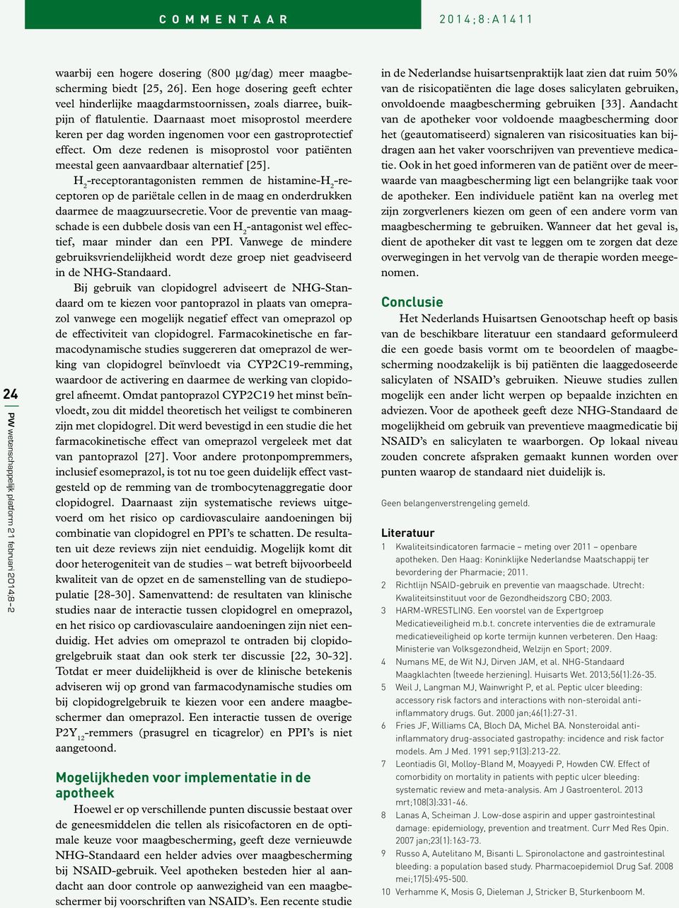 Daarnaast moet misoprostol meerdere keren per dag worden ingenomen voor een gastroprotectief effect. Om deze redenen is misoprostol voor patiënten meestal geen aanvaardbaar alternatief [25].