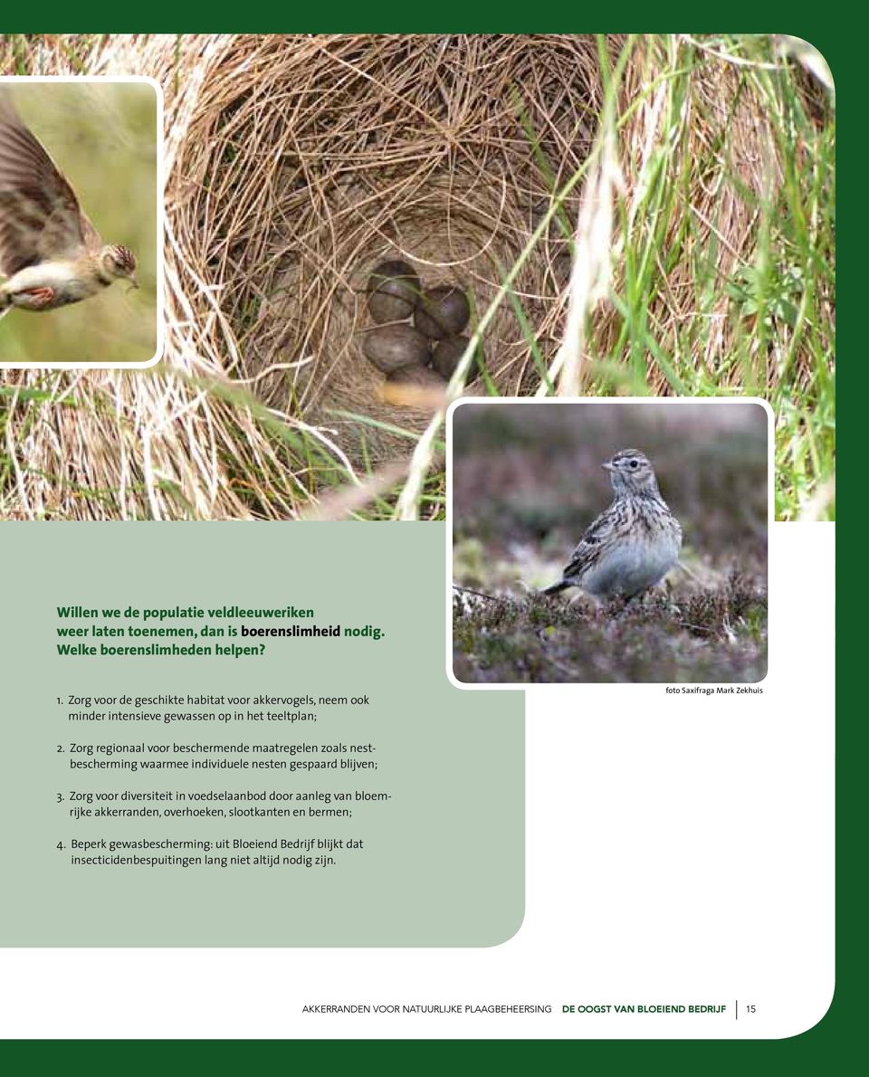 Zorg regionaal voor beschermende maatregelen zoals nestbescherming waarmee individuele nesten gespaard blijven; 3.
