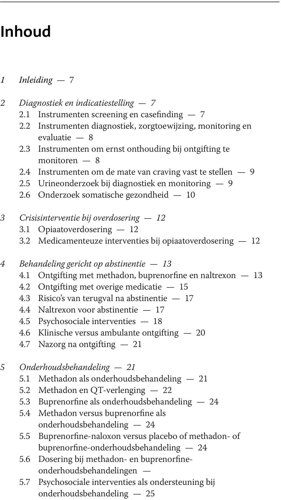 6 Onderzoek somatische gezondheid 10 3 Crisisinterventie bij overdosering 12 3.1 Opiaatoverdosering 12 3.