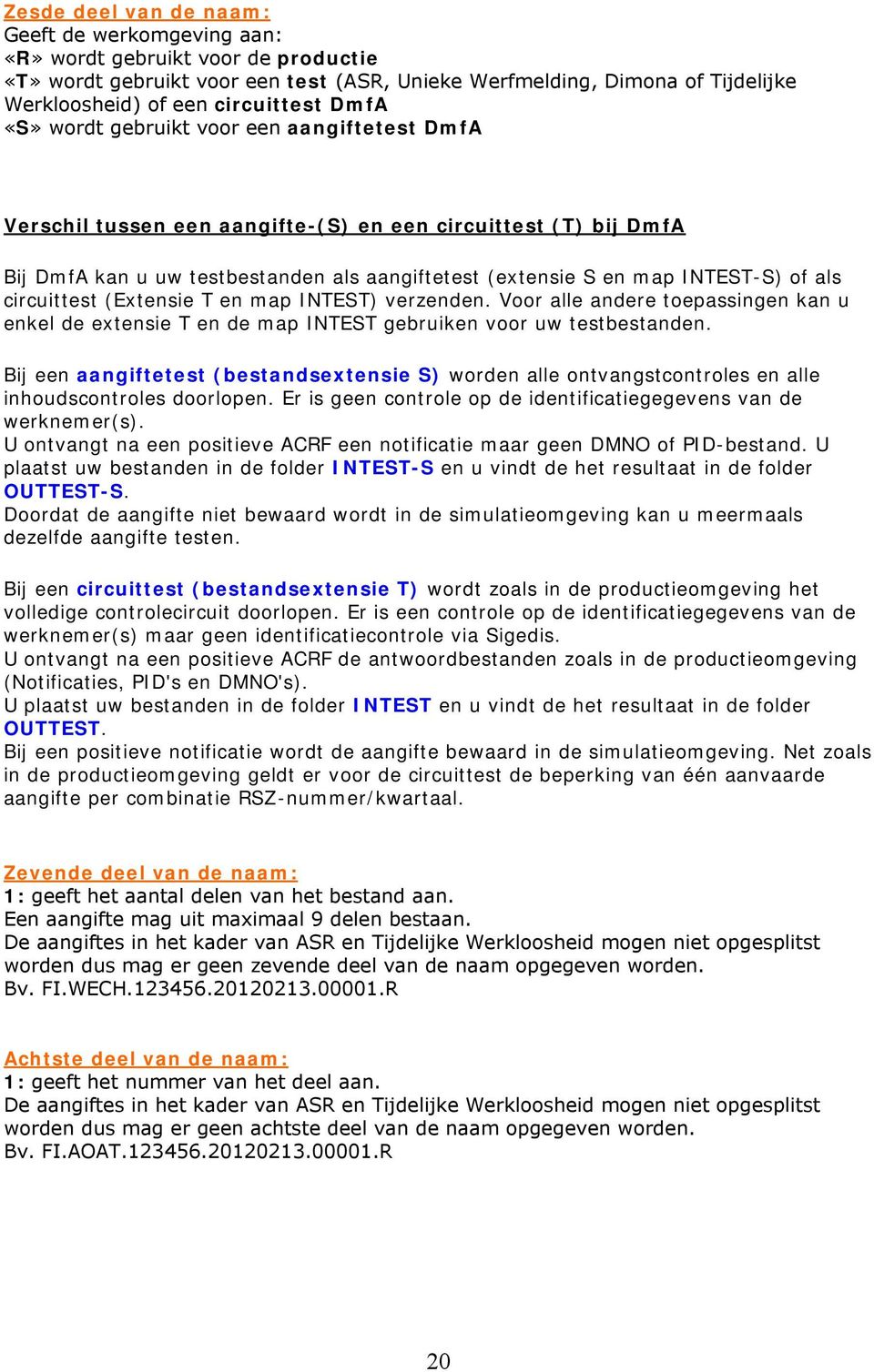 INTEST-S) of als circuittest (Extensie T en map INTEST) verzenden. Voor alle andere toepassingen kan u enkel de extensie T en de map INTEST gebruiken voor uw testbestanden.