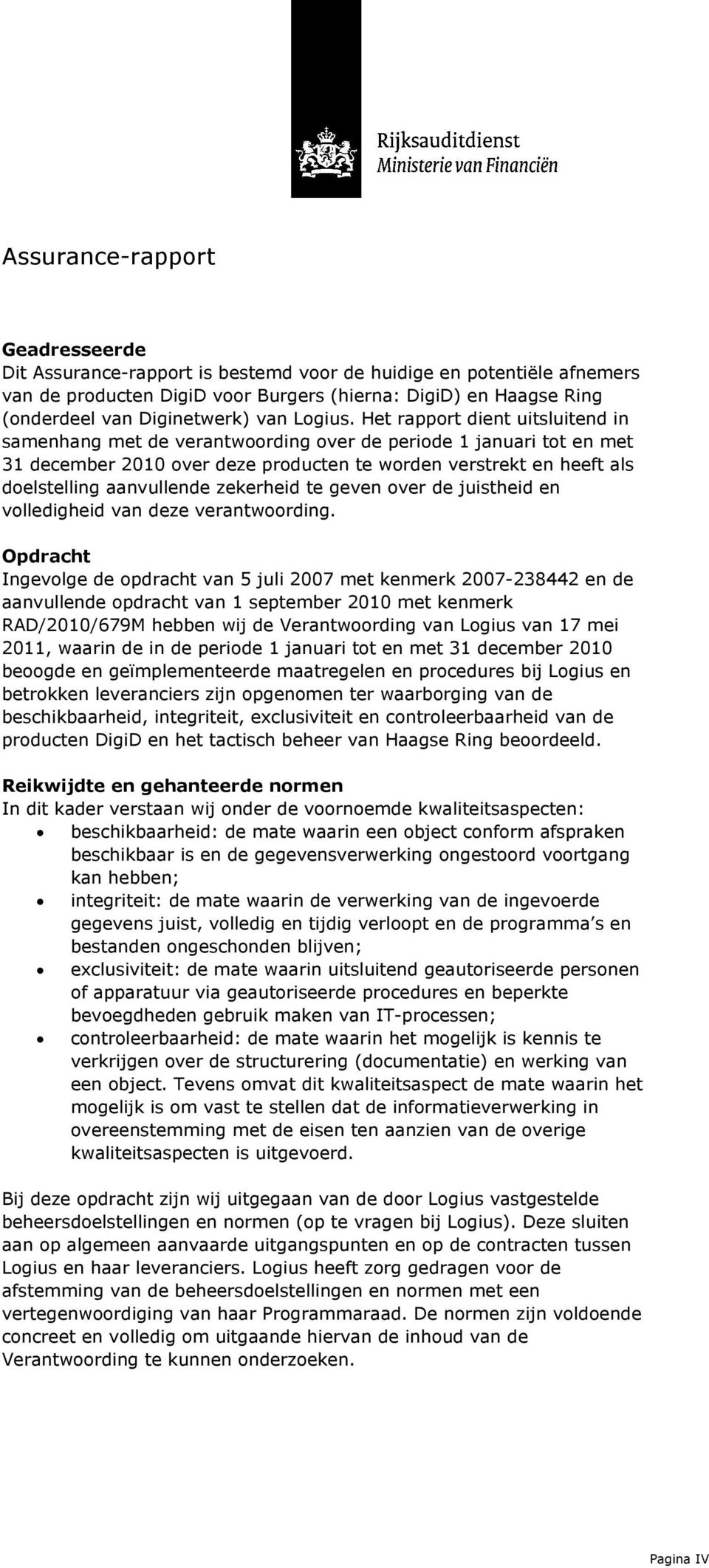 Het rapport dient uitsluitend in samenhang met de verantwoording over de periode 1 januari tot en met 31 december 2010 over deze producten te worden verstrekt en heeft als doelstelling aanvullende