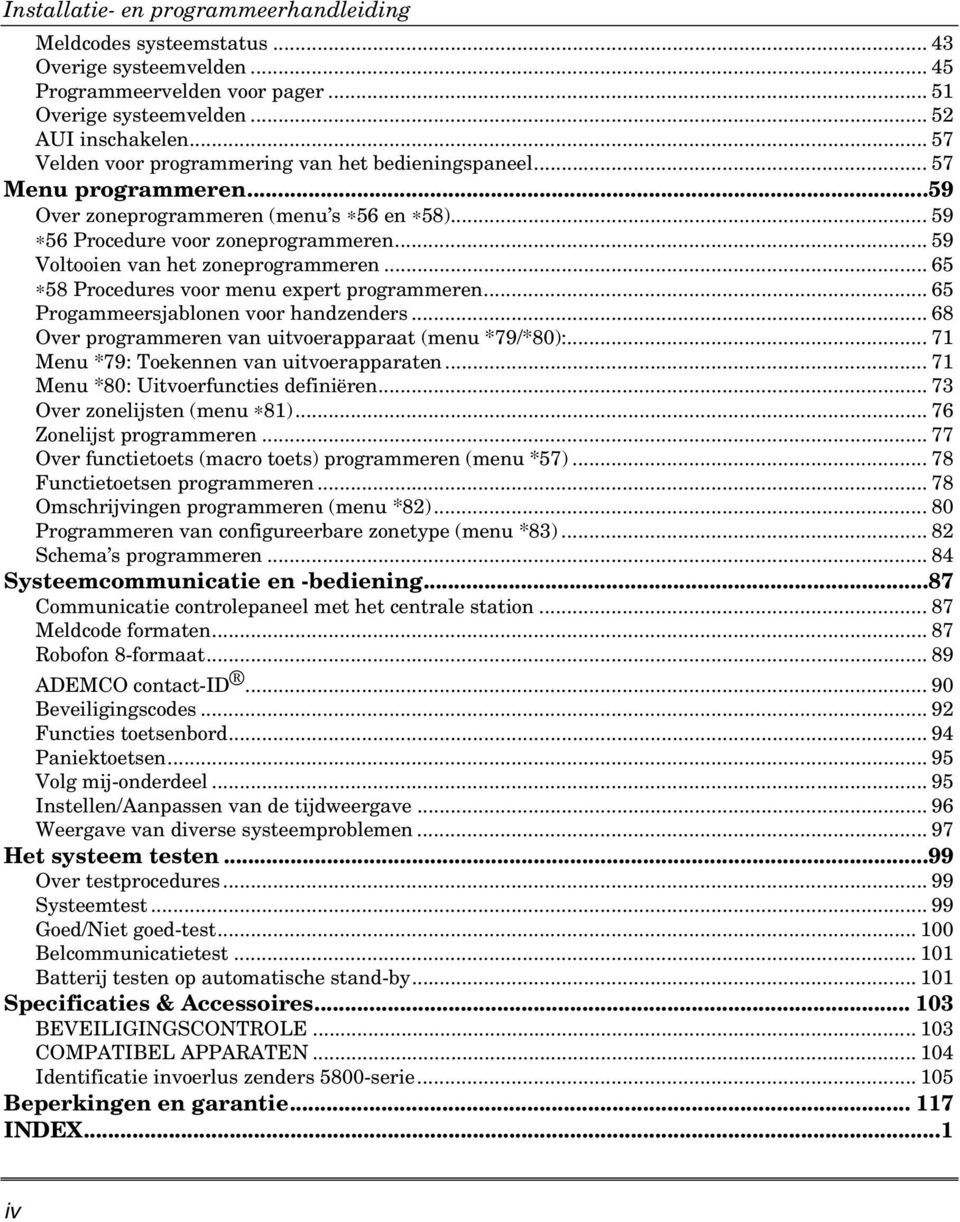 .. 59 Voltooien van het zoneprogrammeren... 65 58 Procedures voor menu expert programmeren... 65 Progammeersjablonen voor handzenders... 68 Over programmeren van uitvoerapparaat (menu *79/*80):.