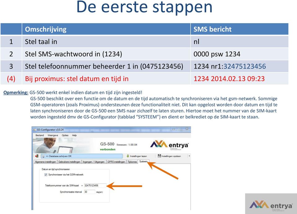 GS-500 beschikt over een functie om de datum en de tijd automatisch te synchroniseren via het gsm-netwerk. Sommige GSM-operatoren (zoals Proximus) ondersteunen deze functionaliteit niet.