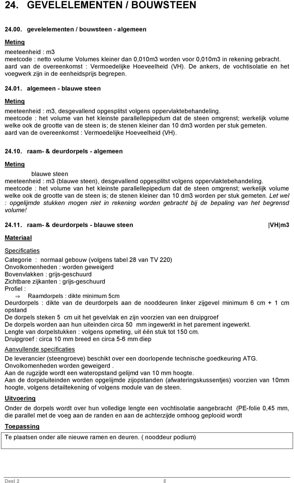 algemeen - blauwe steen meeteenheid : m3, desgevallend opgesplitst volgens oppervlaktebehandeling.