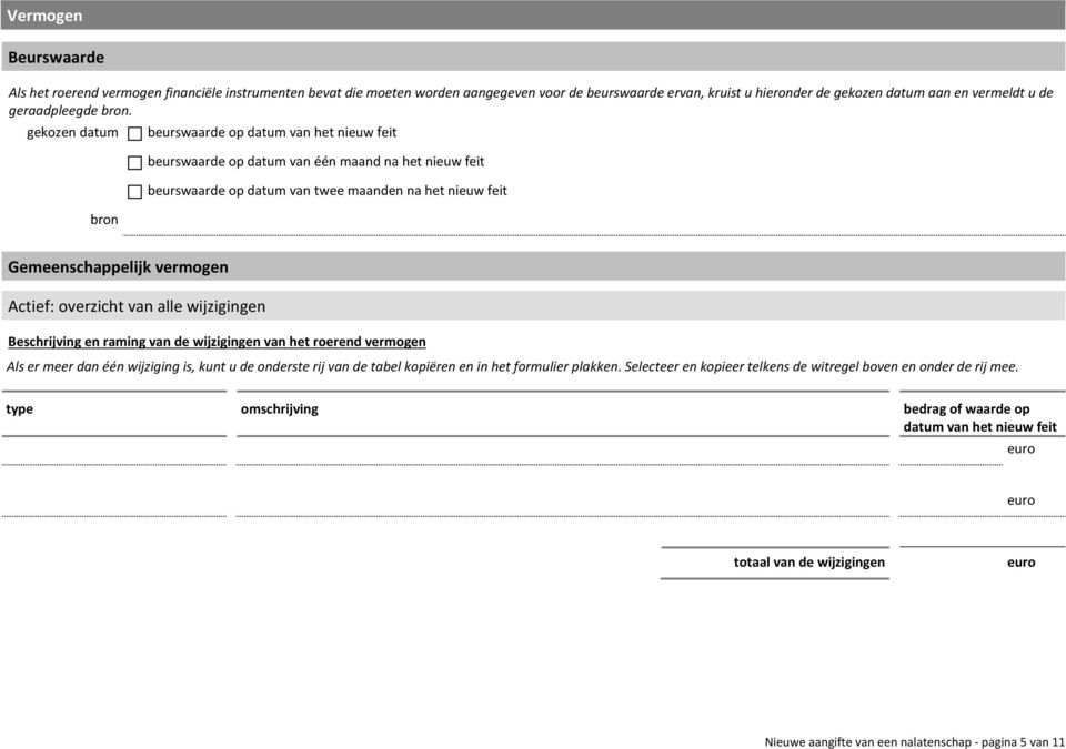 alle wijzigingen Beschrijving en raming van de wijzigingen van het roerend vermogen Als er meer dan één wijziging is, kunt u de onderste rij van de tabel kopiëren en in het formulier plakken.