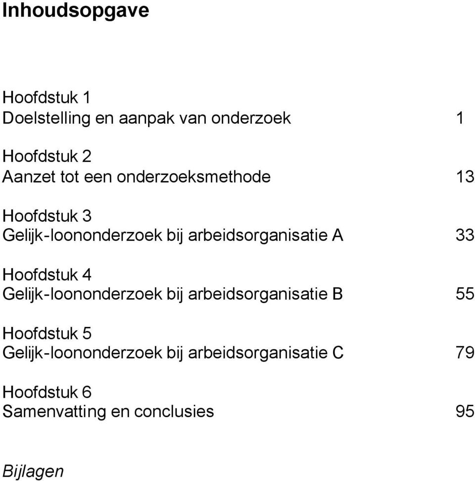 33 Hoofdstuk 4 Gelijk-loononderzoek bij arbeidsorganisatie B 55 Hoofdstuk 5