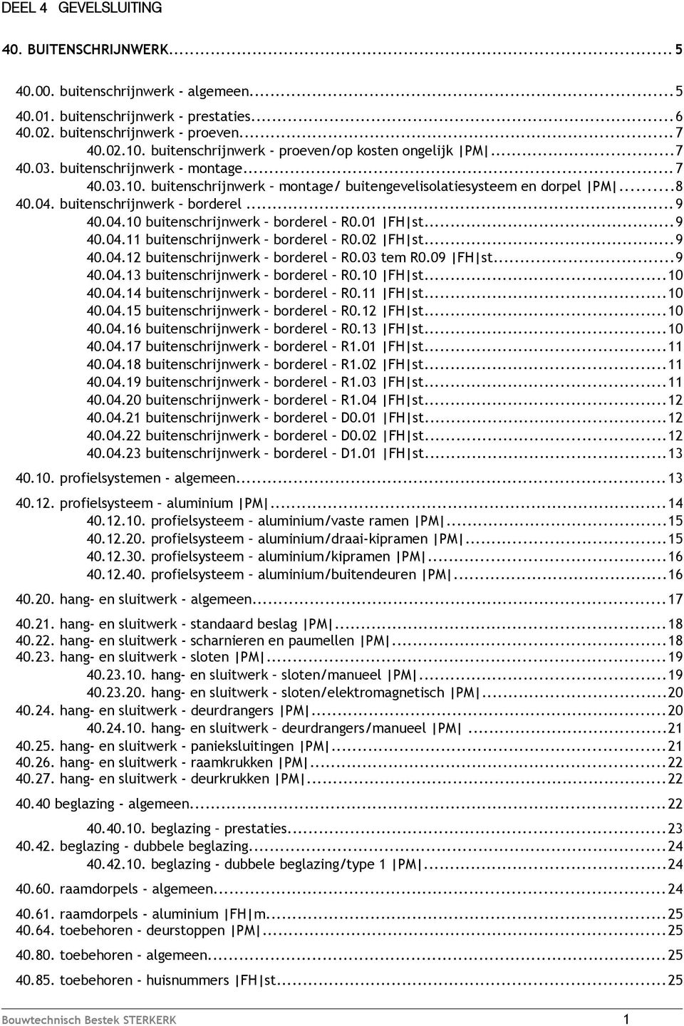 buitenschrijnwerk borderel...9 40.04.10 buitenschrijnwerk borderel R0.01 FH st...9 40.04.11 buitenschrijnwerk borderel R0.02 FH st...9 40.04.12 buitenschrijnwerk borderel R0.03 tem R0.09 FH st...9 40.04.13 buitenschrijnwerk borderel R0.