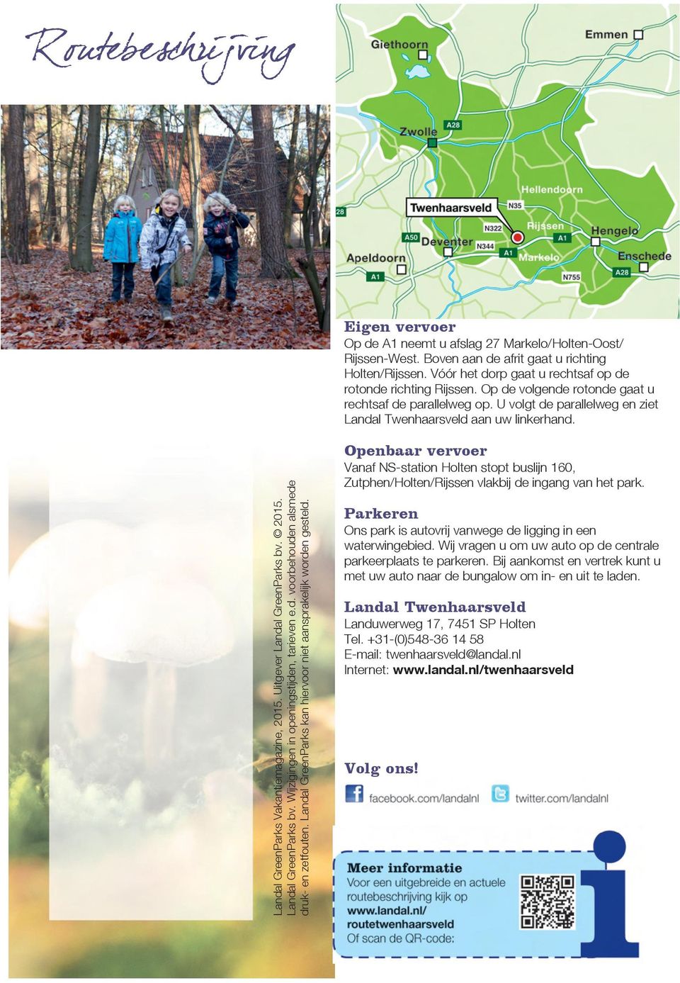 Landal GreenParks Vakantiemagazine, 2015. Uitgever Landal GreenParks bv. 2015. Landal GreenParks bv. Wijzigingen in openingstijden, tarieven e.d. voorbehouden alsmede druk- en zetfouten.