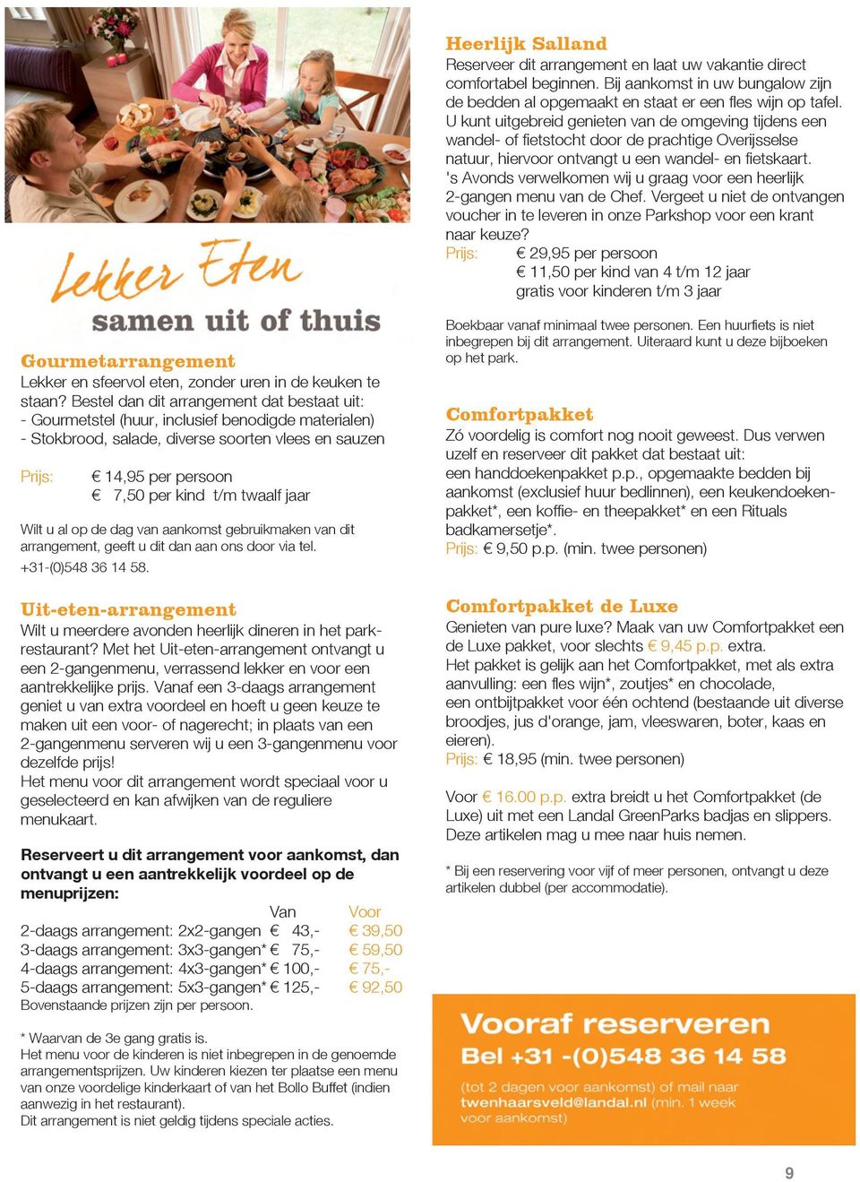 's Avonds verwelkomen wij u graag voor een heerlijk 2-gangen menu van de Chef. Vergeet u niet de ontvangen voucher in te leveren in onze Parkshop voor een krant naar keuze?