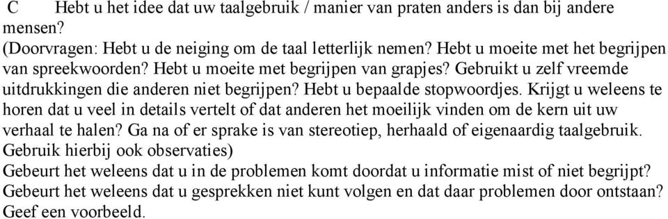 Krijgt u weleens te horen dat u veel in details vertelt of dat anderen het moeilijk vinden om de kern uit uw verhaal te halen?