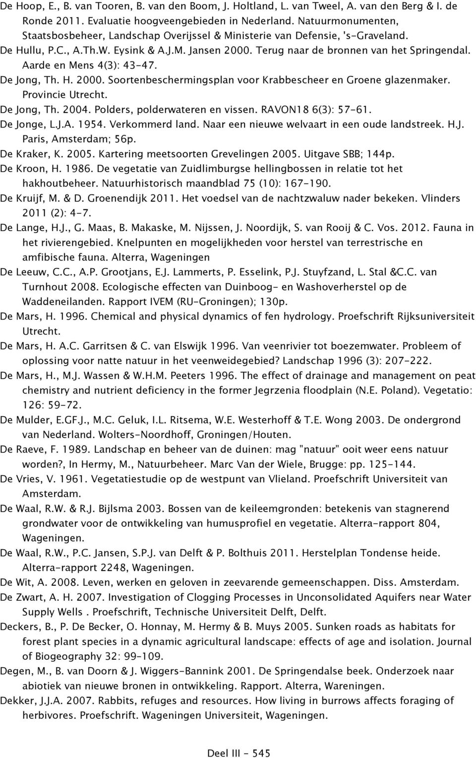 Aarde en Mens 4(3): 43-47. De Jong, Th. H. 2000. Soortenbeschermingsplan voor Krabbescheer en Groene glazenmaker. Provincie Utrecht. De Jong, Th. 2004. Polders, polderwateren en vissen.