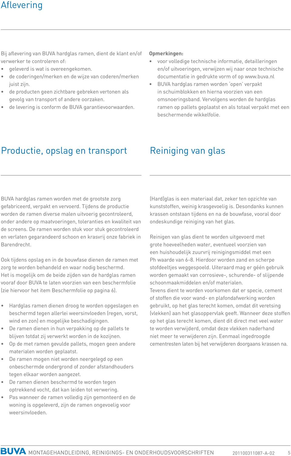 Opmerkingen: voor volledige technische informatie, detailleringen en/of uitvoeringen, verwijzen wij naar onze technische documentatie in gedrukte vorm of op www.buva.