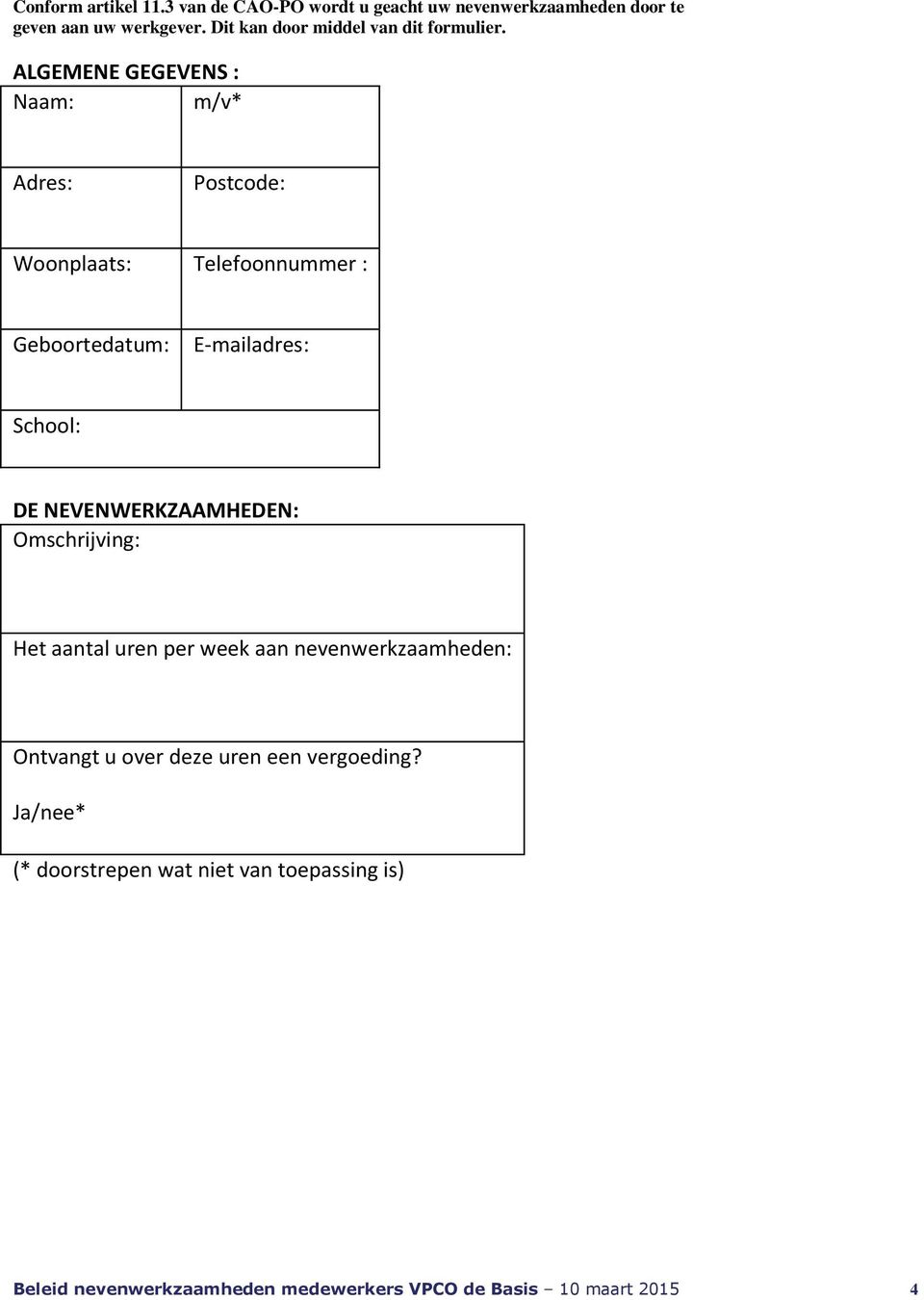 ALGEMENE GEGEVENS : Naam: m/v* Adres: Postcode: Woonplaats: Telefoonnummer : Geboortedatum: E-mailadres: School: DE