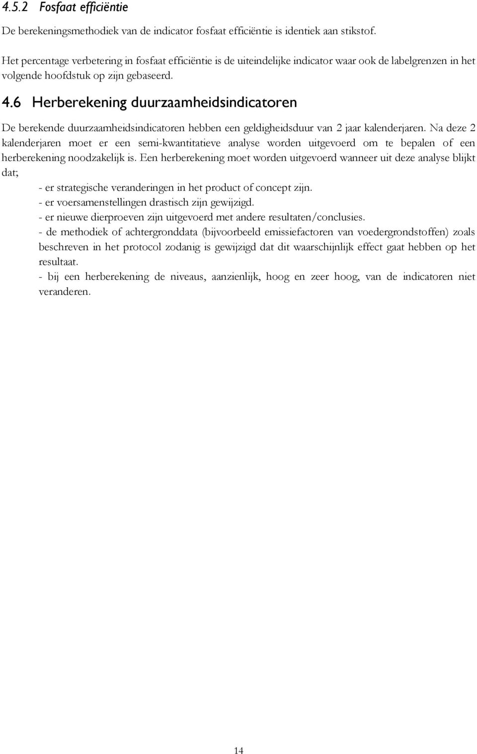 6 Herberekening duurzaamheidsindicatoren De berekende duurzaamheidsindicatoren hebben een geldigheidsduur van 2 jaar kalenderjaren.