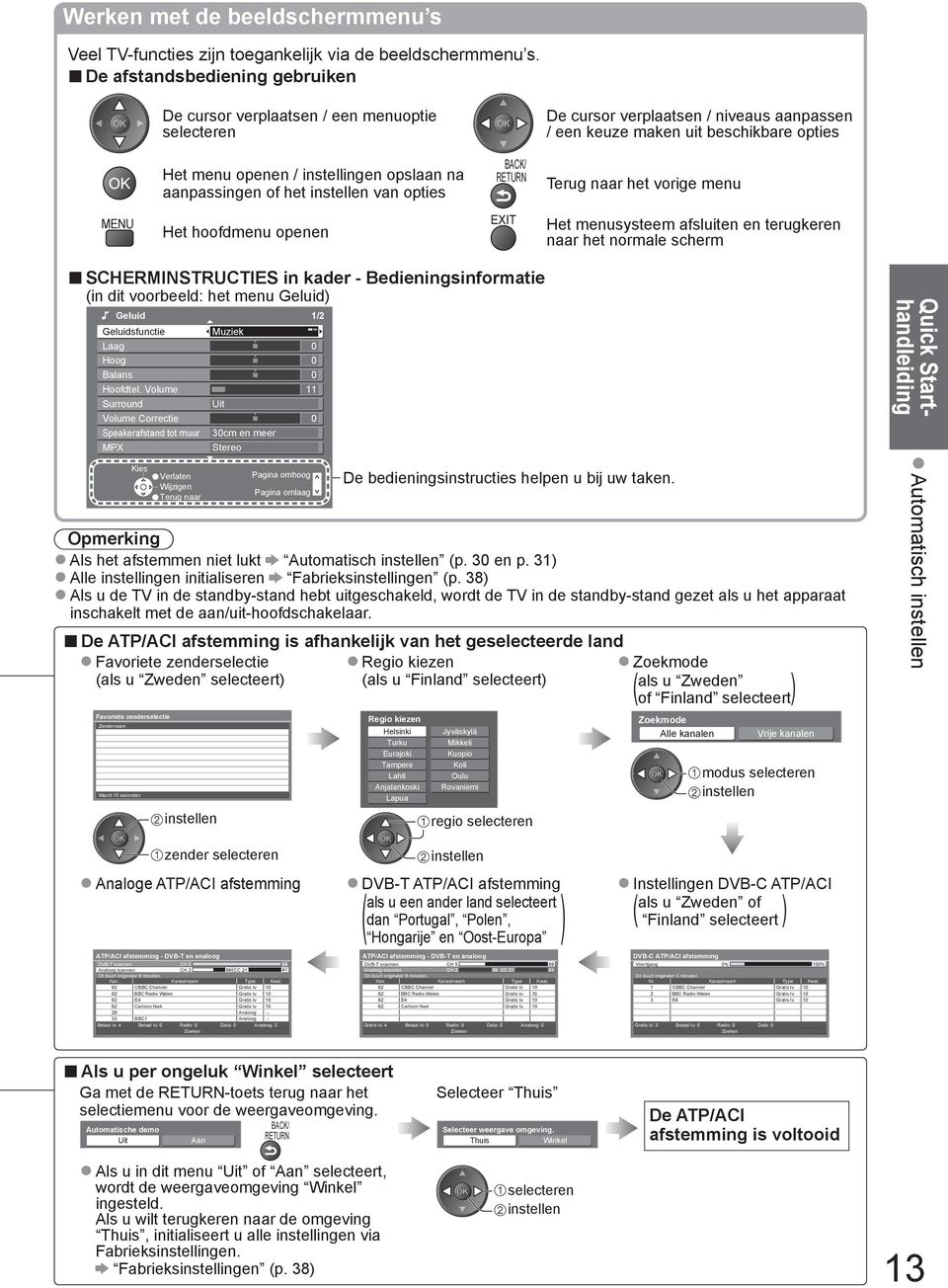 / een keuze maken uit beschikbare opties Terug naar het vorige menu MENU Het hoofdmenu SCHERMINSTRUCTIES in kader - Bedieningsinformatie (in dit voorbeeld: het menu Geluid) Geluid 1/2 Geluidsfunctie