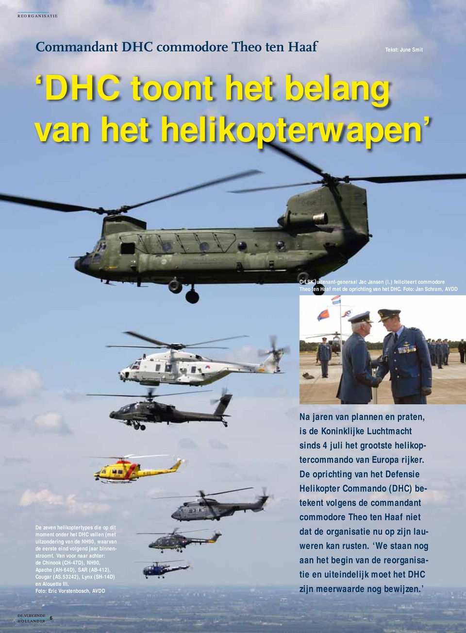 Foto: Jan Schram, AVDD De zeven helikoptertypes die op dit moment onder het DHC vallen (met uitzondering van de NH90, waarvan de eerste eind volgend jaar binnenstroomt.