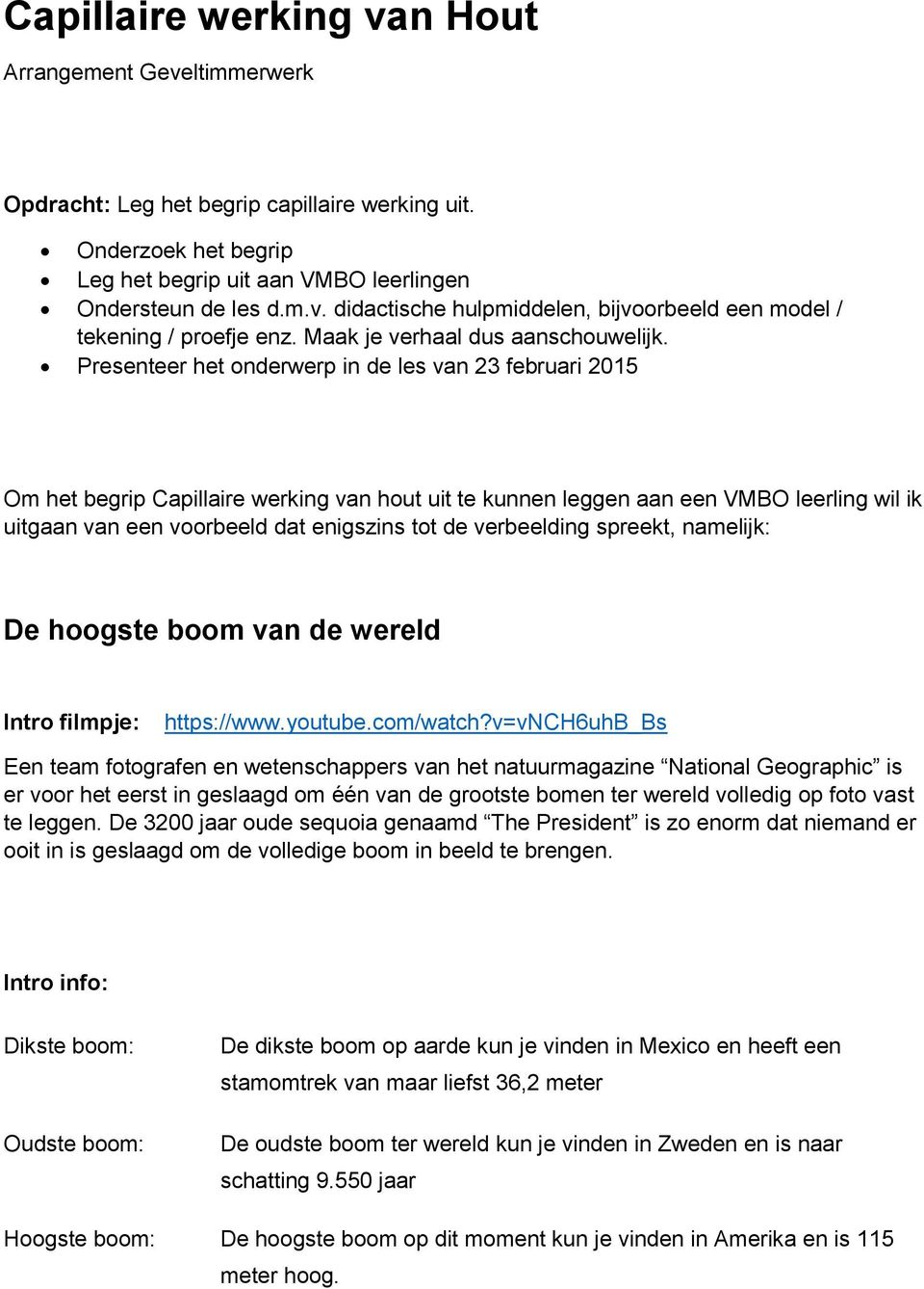 Presenteer het onderwerp in de les van 23 februari 2015 Om het begrip Capillaire werking van hout uit te kunnen leggen aan een VMBO leerling wil ik uitgaan van een voorbeeld dat enigszins tot de