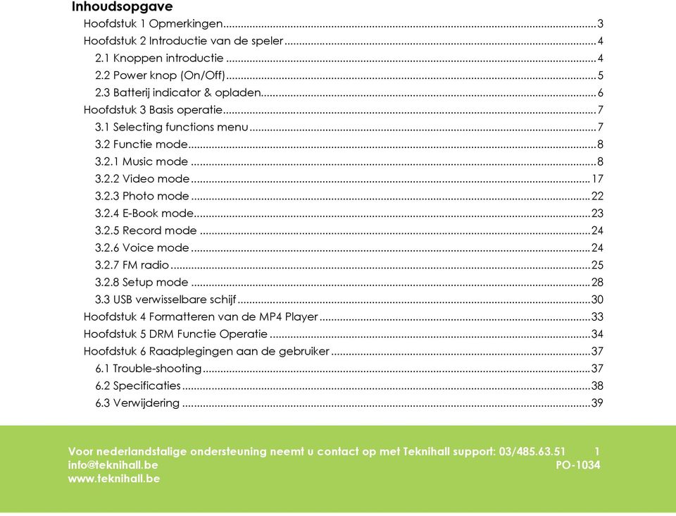 .. 24 3.2.6 Voice mode... 24 3.2.7 FM radio... 25 3.2.8 Setup mode... 28 3.3 USB verwisselbare schijf... 30 Hoofdstuk 4 Formatteren van de MP4 Player... 33 Hoofdstuk 5 DRM Functie Operatie.