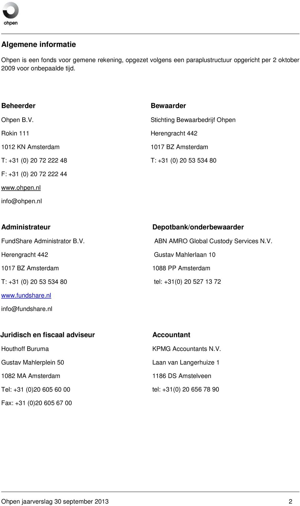 nl Administrateur FundShare Administrator B.V. Herengracht 442 1017 BZ Amsterdam T: +31 (0) 20 53 534 80 Depotbank/onderbewaarder ABN AMRO Global Custody Services N.V. Gustav Mahlerlaan 10 1088 PP Amsterdam tel: +31(0) 20 527 13 72 www.