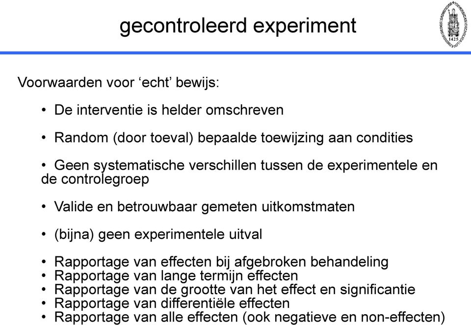 (bijna) geen experimentele uitval Rapportage van effecten bij afgebroken behandeling Rapportage van lange termijn effecten Rapportage