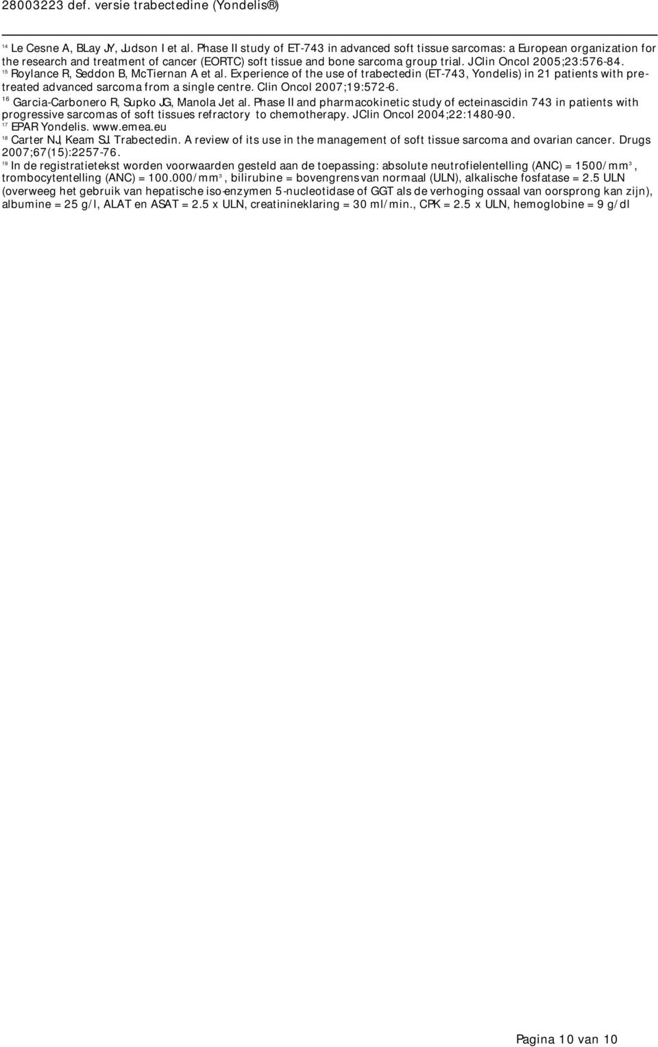 J Clin Oncol 2005;23:576-84. 15 Roylance R, Seddon B, McTiernan A et al. Experience of the use of trabectedin (ET-743, Yondelis) in 21 patients with pretreated advanced sarcoma from a single centre.