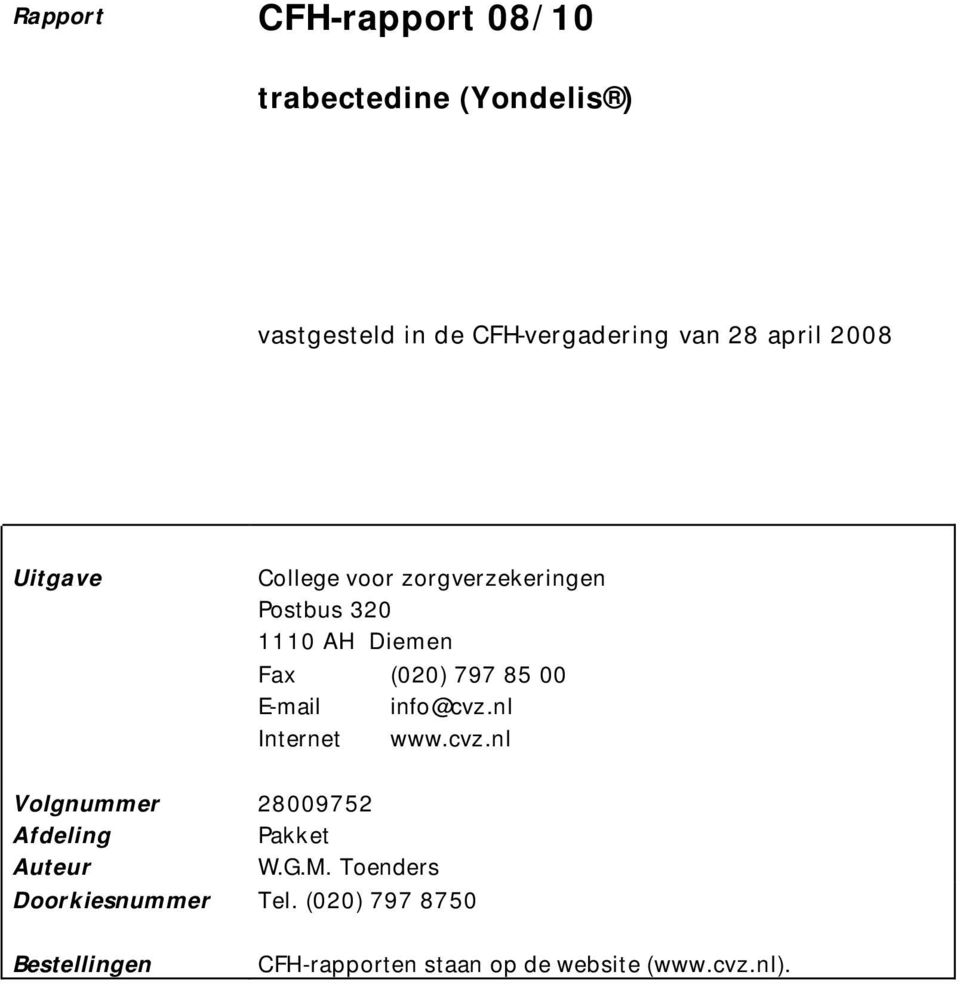 00 E-mail info@cvz.nl Internet www.cvz.nl Volgnummer Afdeling Auteur 28009752 Pakket W.G.M.